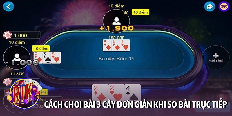 Cách chơi bài 3 cây đơn giản khi so bài trực tiếp