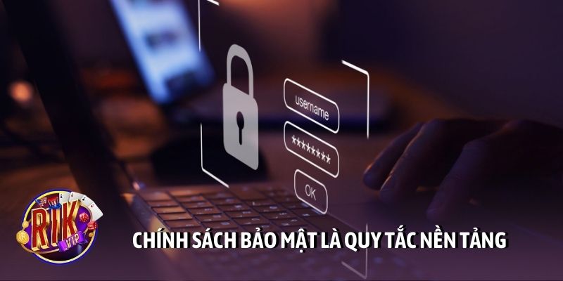 Chính sách bảo mật là quy tắc nền tảng