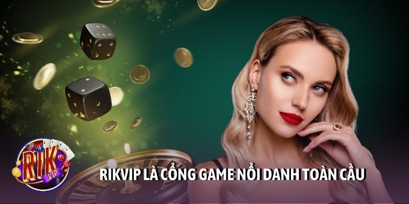Rikvip là cổng game nổi danh toàn cầu
