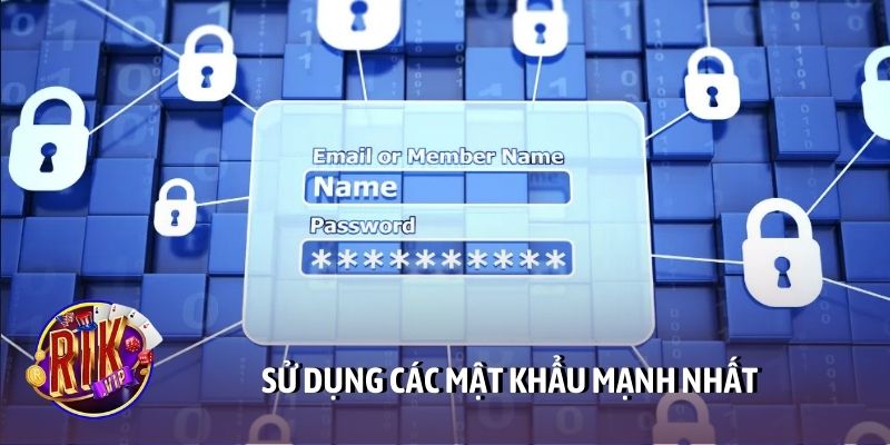 Sử dụng các mật khẩu mạnh nhất