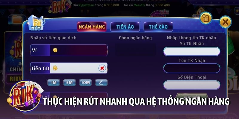 Thực hiện rút nhanh qua hệ thống ngân hàng