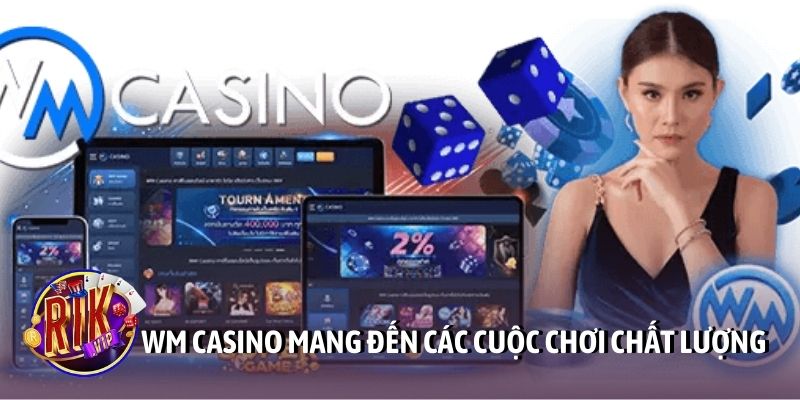 WM Casino mang đến các cuộc chơi chất lượng